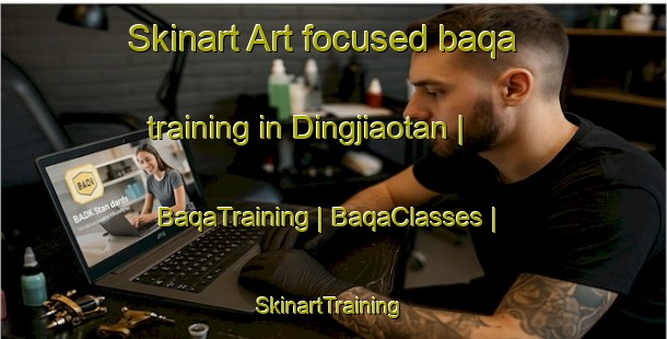 Skinart Art-focused baqa training in Dingjiaotan | BaqaTraining | BaqaClasses | SkinartTraining-Taiwan Province of China